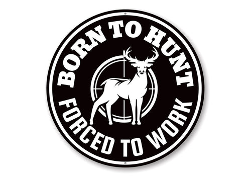 Born to Hunt, Forced to Work Funny Cabin Sign